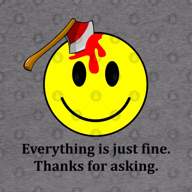 Everything is Just Fine Thanks for Asking by DavesTees